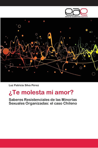 Libro: ¿te Molesta Mi Amor?: Saberes Resistenciales De Las M
