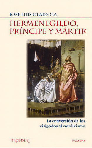 Hermenegildo, Prãâncipe Y Mãâ¡rtir, De Olaizola, José Luis. Editorial Ediciones Palabra, S.a., Tapa Blanda En Español