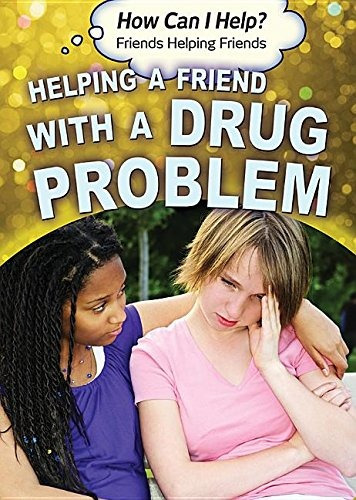 Helping A Friend With A Drug Problem (how Can I Helpr Friend