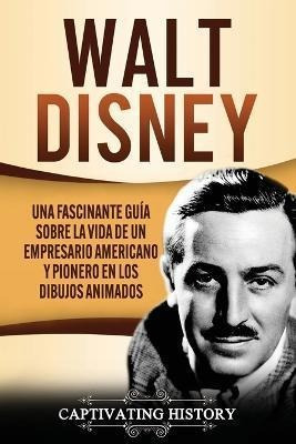 Libro Walt Disney : Una Fascinante Guia Sobre La Vida De ...