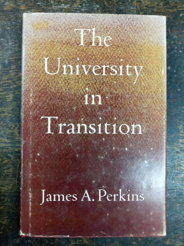 The University In Transition * James A. Perkins * Princeton 