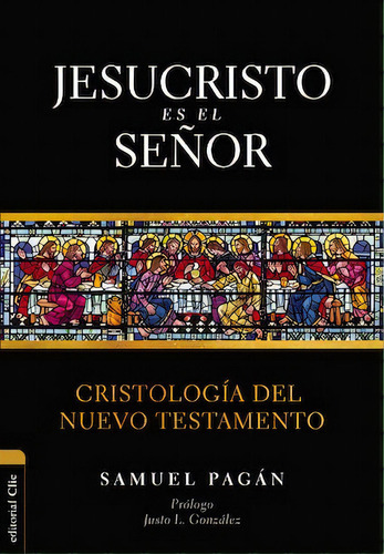Jesucristo es el Señor: Cristología del Nuevo Testamento, de Pagán, Samuel. Editorial Clie, tapa blanda en español, 2022