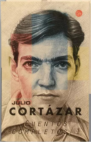 Julio Cortazar: Cuentos Completos (1 Parte)