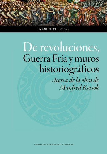 De Revoluciones. Guerra Fria Y Muros - Chust, Manuel