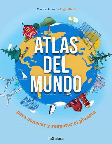 Atlas Del Mundo: Para Conocer Y Respetar El Planeta