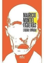 Ciudad Tomada - Mauricio Montiel Figueiras - Almadía