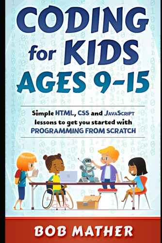 Libro: Coding For Kids Ages 9-15: Simple Html, Css And Javas