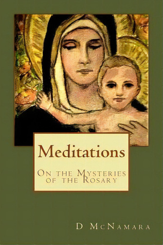 Meditations: On The Mysteries Of The Rosary, De Nicosia, Joseph. Editorial Createspace, Tapa Blanda En Inglés