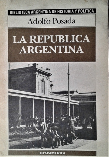 La Republica Argentina - Adolfo Posada - Hyspamerica 1986