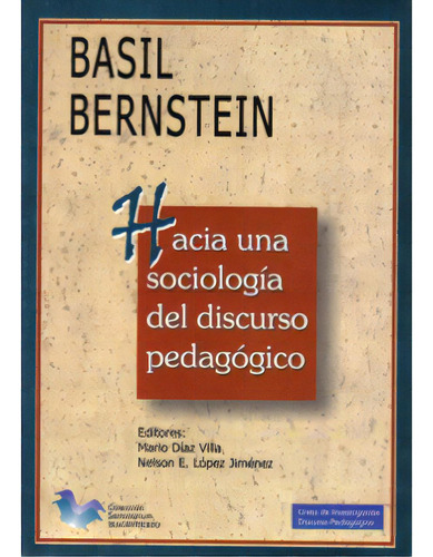 Hacia Una Sociología Del Discurso Pedagógico, De Basil Bernstein. Serie 9582005412, Vol. 1. Editorial Cooperativa Editorial Magisterio, Tapa Blanda, Edición 2000 En Español, 2000