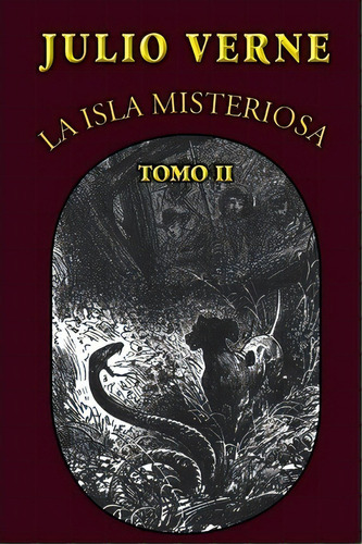 La Isla Misteriosa (tomo 2), De Julio Verne. Editorial Createspace Independent Publishing Platform, Tapa Blanda En Español