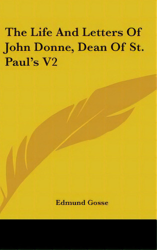 The Life And Letters Of John Donne, Dean Of St. Paul's V2, De Gosse, Edmund. Editorial Kessinger Pub Llc, Tapa Dura En Inglés