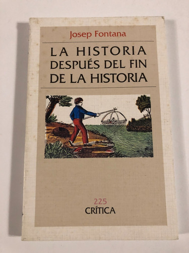 La Historia Después Del Fin De La Historia De Josep Fontana