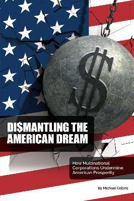 Libro Dismantling The American Dream : How Multinational ...