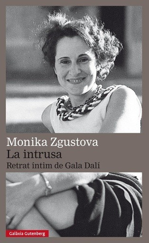 La Intrusa. Retrato Intimo De Gala Dali - Monika Zgustova