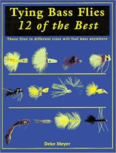 Libro Tying Bass Flies 12 Of The Best - Deke Meyer