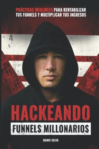 Libro: Hackeando Funnels Millonarios (spanish Edition)