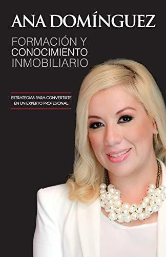 Formacion Y Conocimiento Inmobiliario, De Ana Dominguez. Editorial Ana Cristina Dominguez Gandara, Tapa Blanda En Español