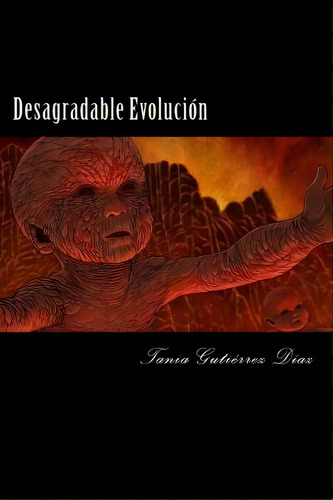 Desagradable Evoluci N, De Tania Gutierrez Diaz. Editorial Createspace Independent Publishing Platform, Tapa Blanda En Español