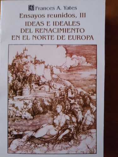 F. Yates, Ensayos Reunidos 3. Renacimiento Norte De Europa.
