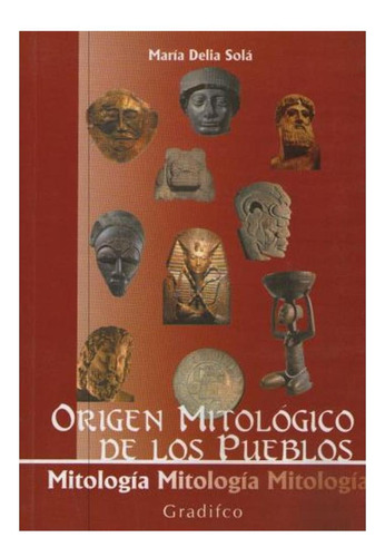 Origen Mitologico De Los Pueblos Delia Sola Maria Gradifco 