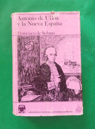 Antonio De Ulloa Y La Nueva España . Francisco De Solano