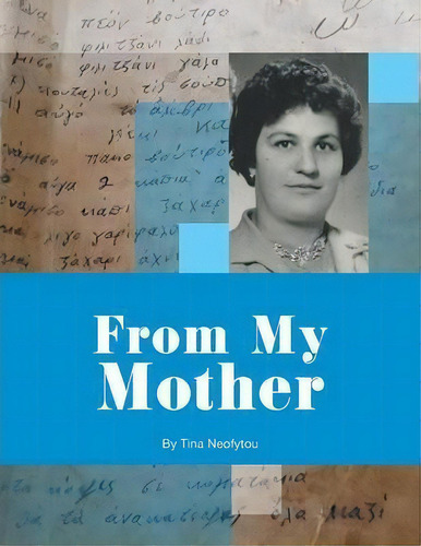 From My Mother, De Tina Neofytou. Editorial Xlibris, Tapa Blanda En Inglés