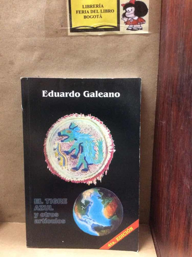 El Tigre Azul Y Otros Artículos - Eduardo Galeano -4 Edición