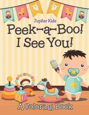 Peek-a-boo! I See You! (a Coloring Book) - Jupiter Kids (...