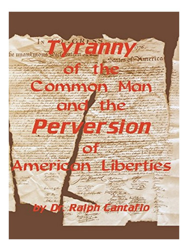 Tyranny Of The Common Man And The Perversion Of Americ. Eb19