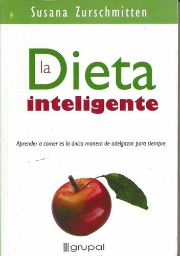 La dieta inteligente, de Susana Zurschmitten. Editorial Grupal (G), tapa blanda en español