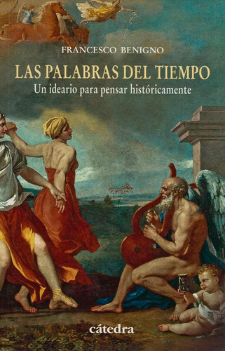 Las Palabras Del Tiempo, De Francesco Benigno. Editorial Cátedra, Edición 1 En Español, 2016