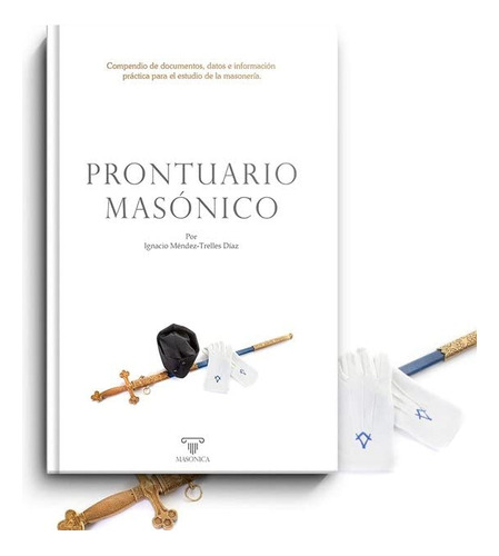 Prontuario Masonico: Compendio De Documentos Datos E Informa