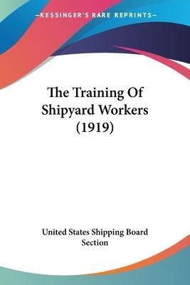 Libro The Training Of Shipyard Workers (1919) - United St...