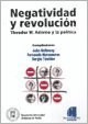 Negatividad Y Revolucion Theodor Adorno Y La Politica - Hol