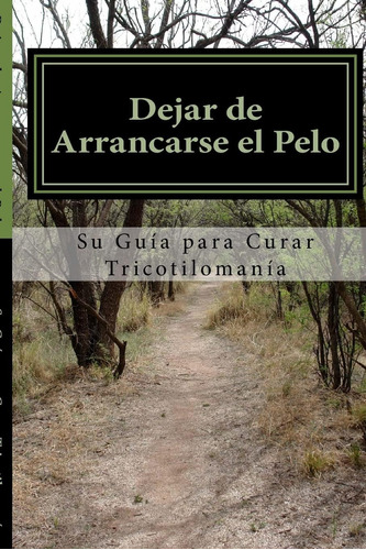 Libro: Dejar De Arrancarse El Pelo: Su Guia Para Curar Trico