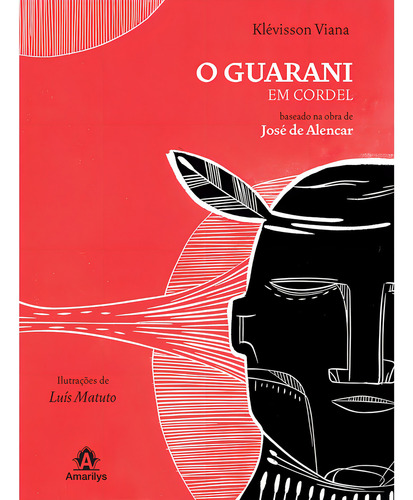 O guarani em cordel: Baseado na obra de José de Alencar, de Viana, Klévisson. Editorial Amarilys Editora, capa mole em português, 2014