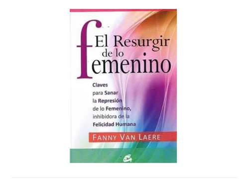 El Resurgir De Lo Femenino - Fanny Van Laere - Gaia