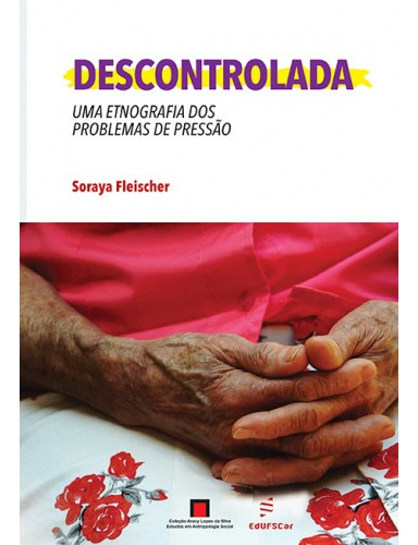 Descontrolada - Uma etnografia dos problemas de pressão: UMA ETNOGRAFIA DOS PROBLEMAS DE PRESSÃO, de Fleischer, Soraya. Editorial EDUFSCAR, capa mole em português, 2018