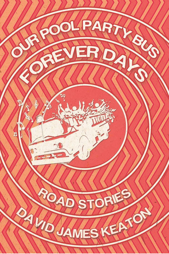 Libro:  Our Pool Party Bus Forever Days: Road Stories