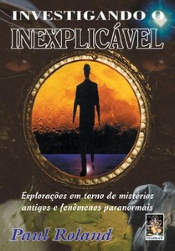 Investigando O Inexplicável: Investigando O Inexplicável, De Paul, Roland. Editora Madras, Capa Mole Em Português