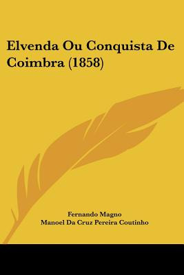 Libro Elvenda Ou Conquista De Coimbra (1858) - Magno, Fer...