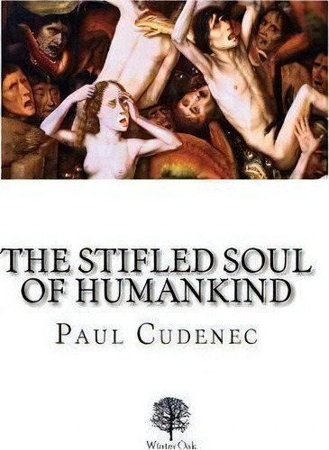 The Stifled Soul Of Humankind, De Paul Cudenec. Editorial Winter Oak Press, Tapa Blanda En Inglés