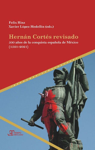 Hernan Cortes Revisado 500 Años De La Conquista Española De Mexico 1521-2021, De Hinz, Felix. Editorial Iberoamericana, Tapa Dura, Edición 1 En Español, 2021