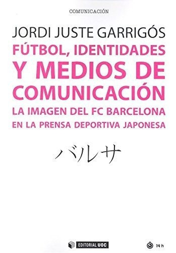 Futbol Identidades Y Medios De Comunicacion - Juste Garrigos