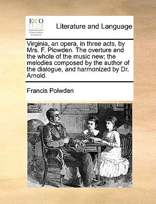 Libro Virginia, An Opera, In Three Acts, By Mrs. F. Plowd...