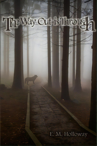 The Way Out Is Through, De Holloway, E. M.. Editorial Lulu Pr, Tapa Blanda En Inglés