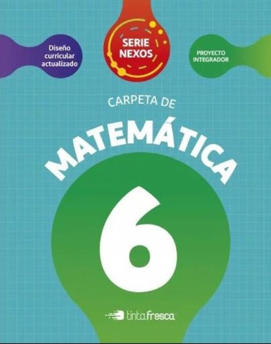 Carpeta De Matematica 6 - Serie Nexos - Tinta Fresca