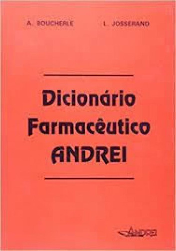 Dicionario Farmaceutico Andrei: Dicionario Farmaceutico Andrei, De Boucherle. Editora Andrei, Capa Mole Em Português