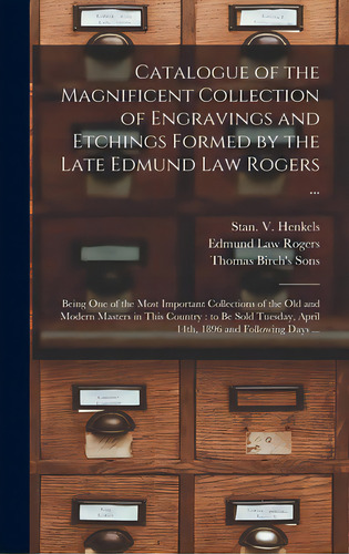 Catalogue Of The Magnificent Collection Of Engravings And Etchings Formed By The Late Edmund Law ..., De Stan V Henkels (firm). Editorial Legare Street Pr, Tapa Dura En Inglés